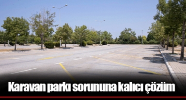 Karavan parkı sorununa kalıcı çözüm