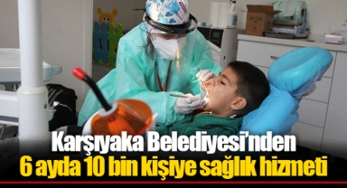 Karşıyaka Belediyesi’nden 6 ayda 10 bin kişiye sağlık hizmeti