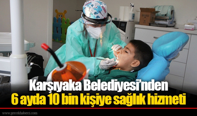Karşıyaka Belediyesi’nden 6 ayda 10 bin kişiye sağlık hizmeti