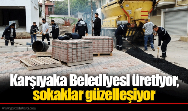 Karşıyaka Belediyesi üretiyor, sokaklar güzelleşiyor