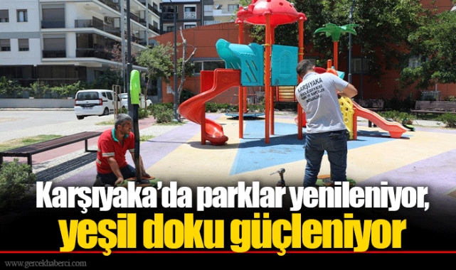 Karşıyaka’da parklar yenileniyor, yeşil doku güçleniyor   
