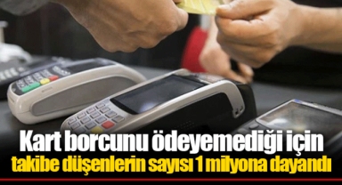 Kart borcunu ödeyemediği için takibe düşenlerin sayısı 1 milyona dayandı