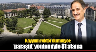 Kayyum rektör durmuyor: Boğaziçi Üniversitesi'nde ‘paraşüt’ yöntemiyle 81 atama