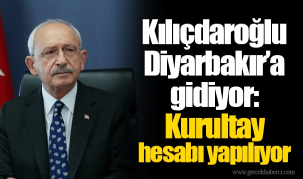 Kılıçdaroğlu Diyarbakır'a gidiyor: Kurultay hesabı yapılıyor