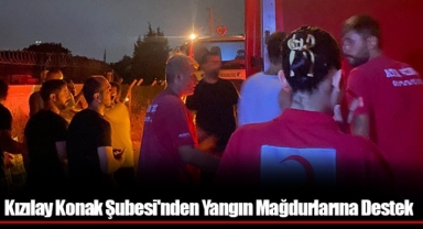 Kızılay Konak Şubesi'nden Yangın Mağdurlarına Destek