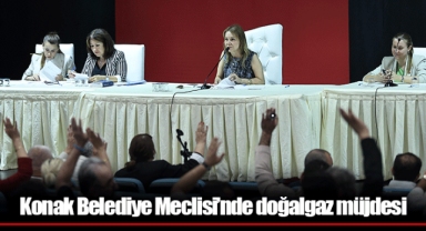 Konak Belediye Meclisi’nde doğalgaz müjdesi