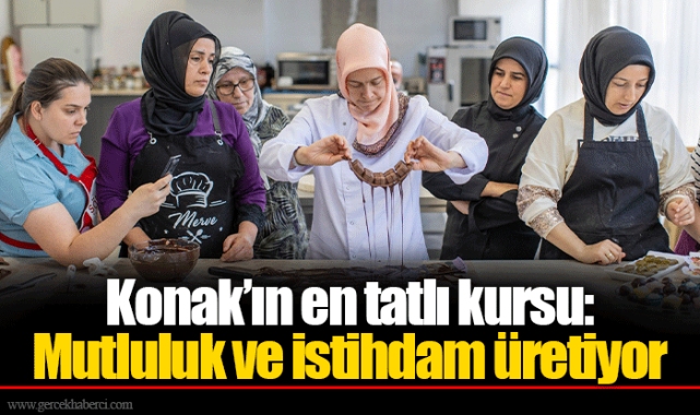 Konak’ın en tatlı kursu: Mutluluk ve istihdam üretiyor
