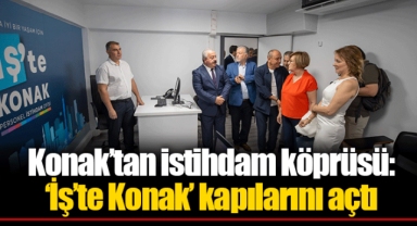 Konak’tan istihdam köprüsü: ‘İş’te Konak’ kapılarını açtı