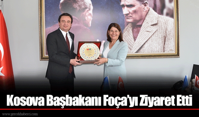 Kosova Başbakanı Foça’yı Ziyaret Etti