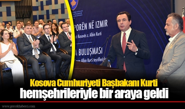 Kosova Cumhuriyeti Başbakanı Kurti, İzmir'de hemşehrileriyle bir araya geldi