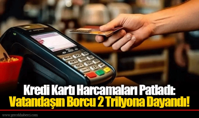 Kredi Kartı Harcamaları Patladı: Vatandaşın Borcu 2 Trilyona Dayandı!