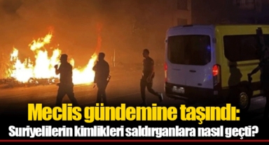 Meclis gündemine taşındı: Suriyelilerin kimlikleri saldırganlara nasıl geçti?