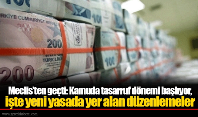 Meclis'ten geçti: Kamuda tasarruf dönemi başlıyor, işte yeni yasada yer alan düzenlemeler