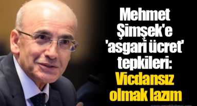 Mehmet Şimşek'e 'asgari ücret' tepkileri: Vicdansız olmak lazım