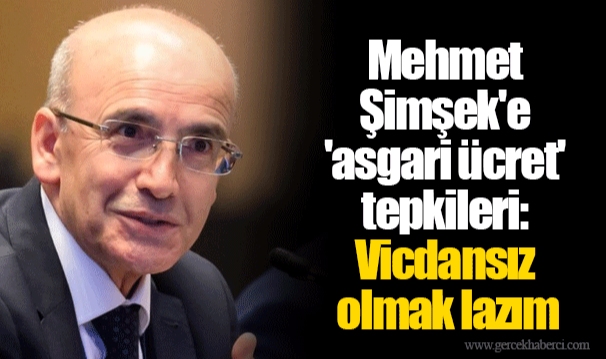 Mehmet Şimşek'e 'asgari ücret' tepkileri: Vicdansız olmak lazım