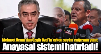 Mehmet Uçum'dan Özgür Özel'in 'erken seçim' çağrısına yanıt: Anayasal sistemi hatırladı!