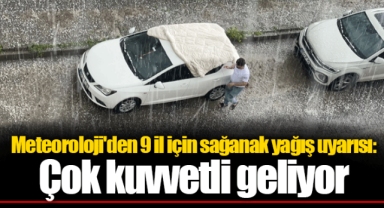 Meteoroloji'den 9 il için sağanak yağış uyarısı: Çok kuvvetli geliyor