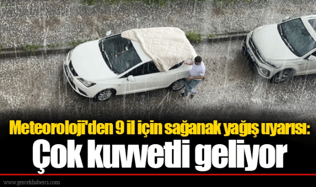 Meteoroloji'den 9 il için sağanak yağış uyarısı: Çok kuvvetli geliyor