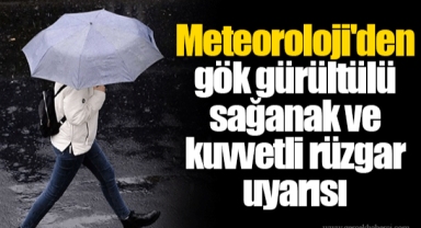 Meteoroloji'den gök gürültülü sağanak ve kuvvetli rüzgar uyarısı