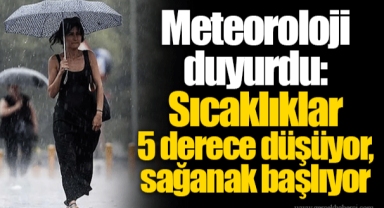 Meteoroloji duyurdu: Sıcaklıklar 5 derece düşüyor, sağanak başlıyor