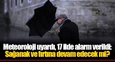Meteoroloji uyardı, 17 ilde alarm verildi: Sağanak ve fırtına devam edecek mi?
