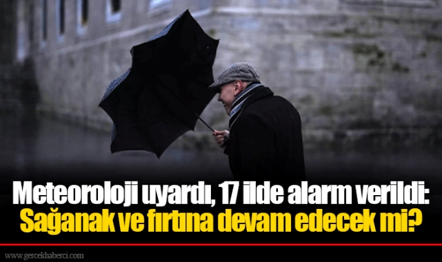 Meteoroloji uyardı, 17 ilde alarm verildi: Sağanak ve fırtına devam edecek mi?