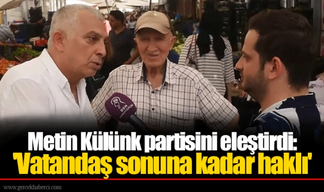 Metin Külünk partisini eleştirdi: 'Vatandaş sonuna kadar haklı'