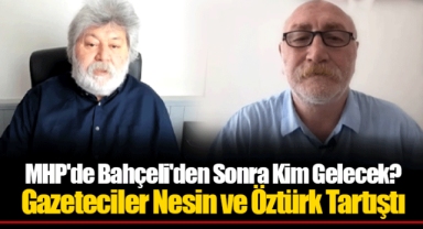 MHP'de Bahçeli'den Sonra Kim Gelecek? Gazeteciler Nesin ve Öztürk Tartıştı