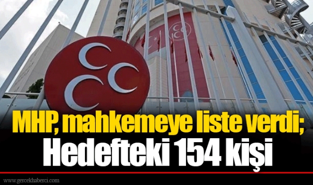 MHP, mahkemeye liste verdi; Hedefteki 154 kişi