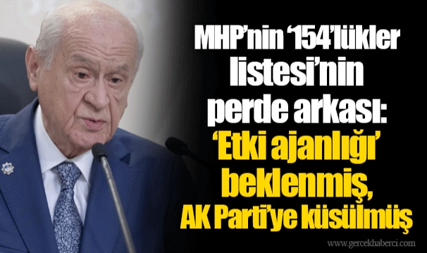 MHP’nin ‘154’lükler listesi’nin perde arkası: ‘Etki ajanlığı’ beklenmiş, AK Parti’ye küsülmüş