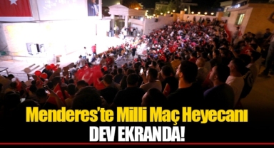 Milli Maç Heyecanı Dev Ekranda Menderes’te