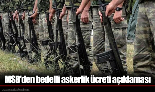 MSB'den bedelli askerlik ücreti açıklaması