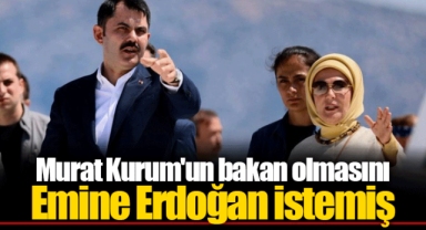 Murat Kurum'un bakan olmasını Emine Erdoğan istemiş