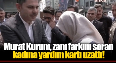Murat Kurum, zam farkını soran kadına yardım kartı uzattı!