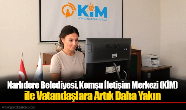 Narlıdere Belediyesi, Komşu İletişim Merkezi (KİM) ile Vatandaşlara Artık Daha Yakın