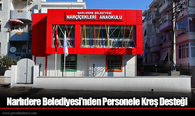 Narlıdere Belediyesi’nden Personele Kreş Desteği