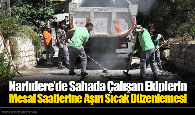 Narlıdere'de Sahada Çalışan Ekiplerin Mesai Saatlerine Aşırı Sıcak Düzenlemesi