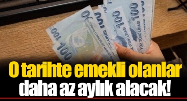 O tarihte emekli olanlar daha az aylık alacak!