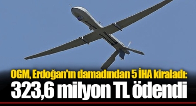 OGM, Erdoğan'ın damadından 5 İHA kiraladı: 323,6 milyon TL ödendi
