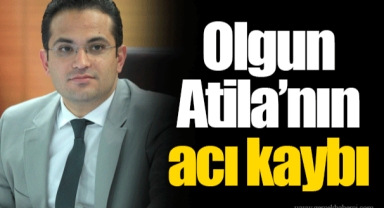 Olgun Atila’nın acı kaybı