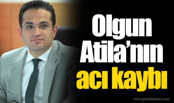 Olgun Atila’nın acı kaybı