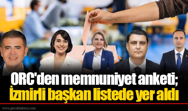 ORC&#039;den memnuniyet anketi; İzmirli başkan listede yer aldı