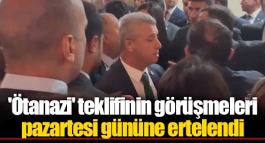 'Ötanazi' teklifinin görüşmeleri pazartesi gününe ertelendi