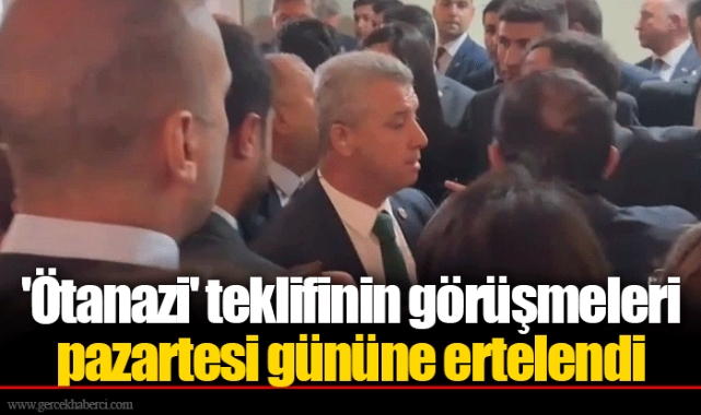 'Ötanazi' teklifinin görüşmeleri pazartesi gününe ertelendi