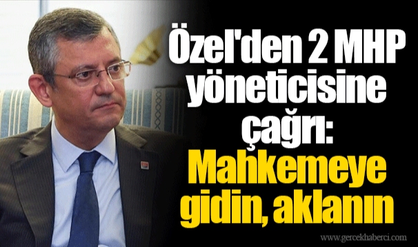 Özel'den 2 MHP yöneticisine çağrı: Mahkemeye gidin, aklanın