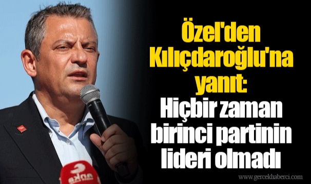 Özel'den Kılıçdaroğlu'na yanıt: Hiçbir zaman birinci partinin lideri olmadı