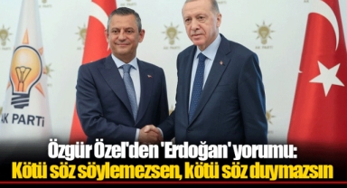 Özgür Özel'den 'Erdoğan' yorumu: Kötü söz söylemezsen, kötü söz duymazsın
