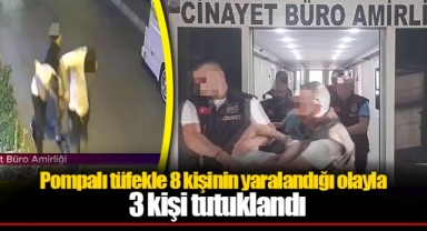 Pompalı tüfekle 8 kişinin yaralandığı olayla ilgili 3 kişi tutuklandı