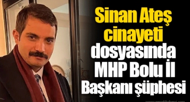 Sinan Ateş cinayeti dosyasında MHP Bolu İl Başkanı şüphesi