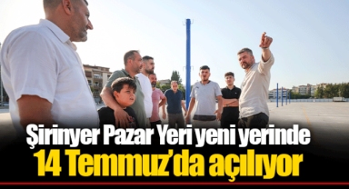 Şirinyer Pazar Yeri yeni yerinde 14 Temmuz’da açılıyor